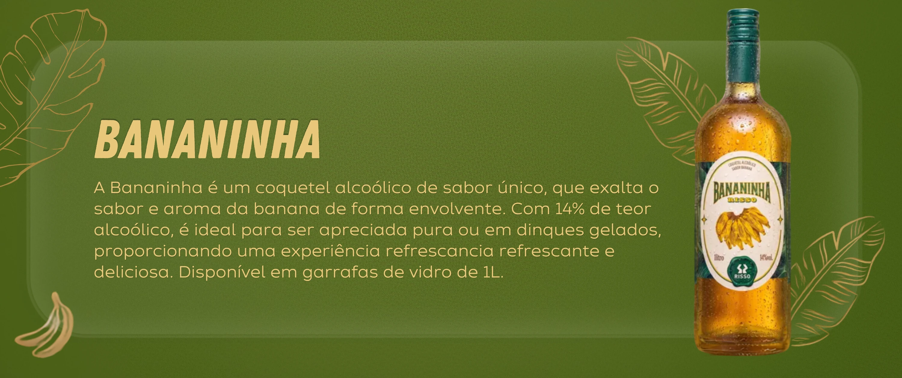 Garrafa de Bananinha sobre fundo verde com folhagem tropical, com o texto Bananinha: coquetel alcoólico de sabor único, que exalta o sabor e aroma da banana.